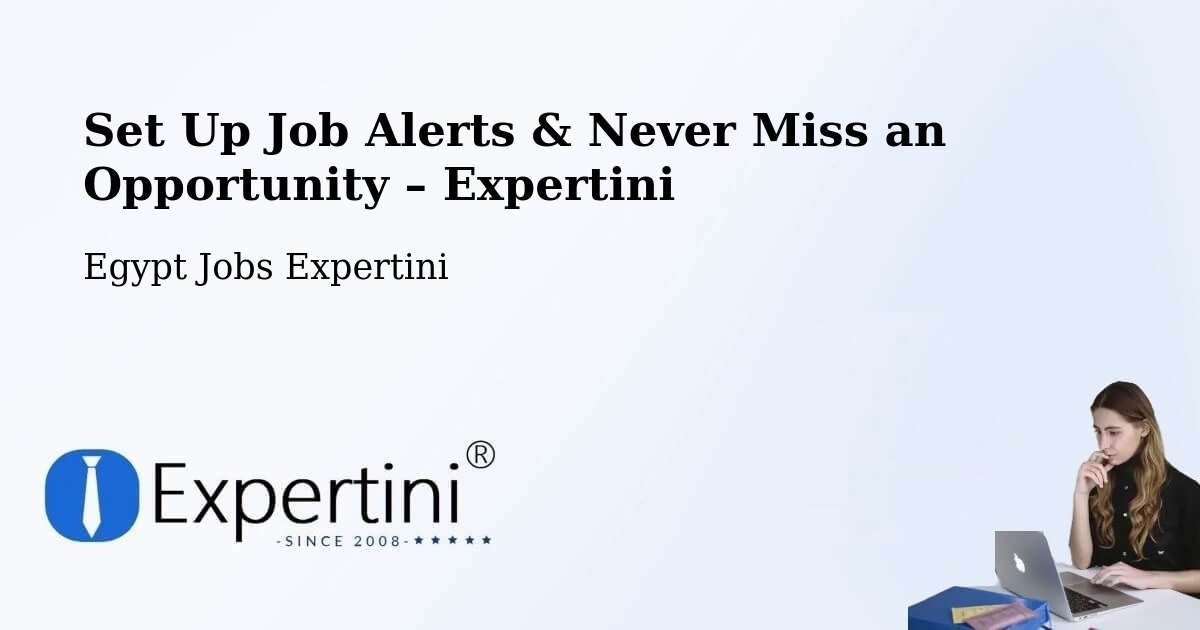 Job Alerts Guide – Get Notified About New Jobs in Farshūţ - Farshūţ, Egypt Jobs Expertini